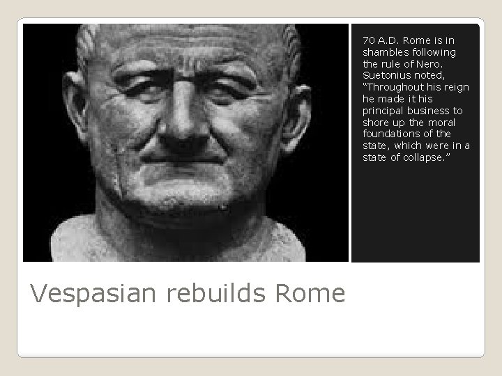 70 A. D. Rome is in shambles following the rule of Nero. Suetonius noted,