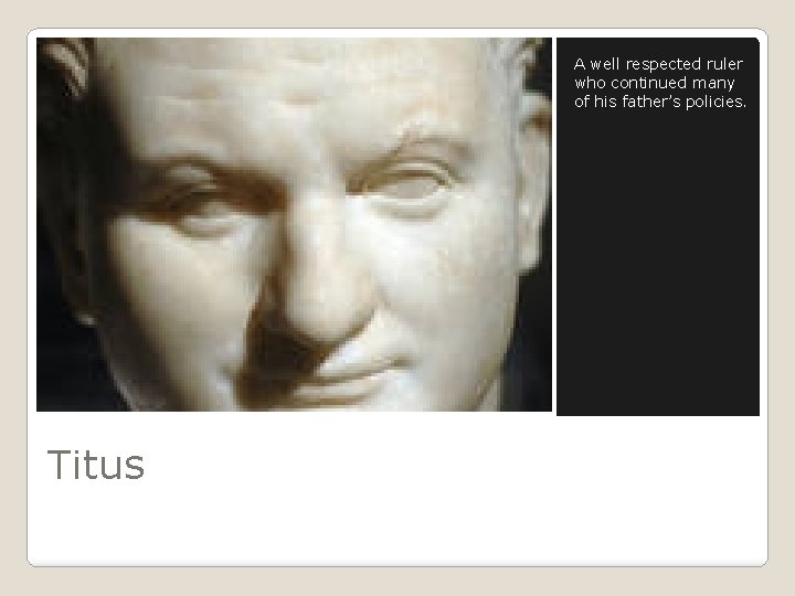 A well respected ruler who continued many of his father’s policies. Titus 