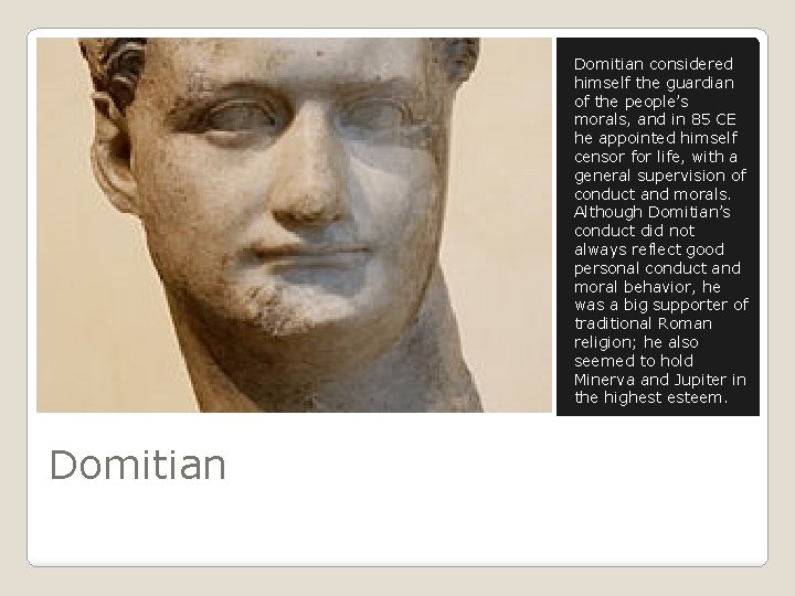 Domitian considered himself the guardian of the people’s morals, and in 85 CE he