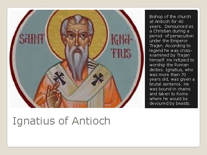 Bishop of the church at Antioch for 40 years. Denounced as a Christian during