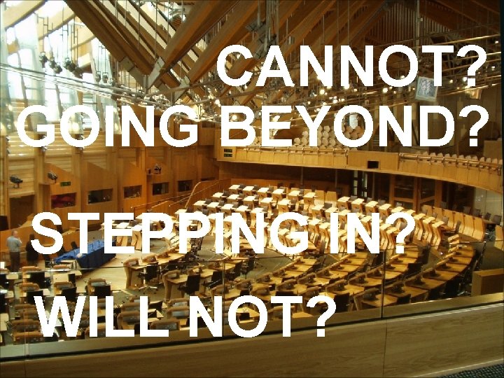 CANNOT? GOING BEYOND? STEPPING IN? WILL NOT? 