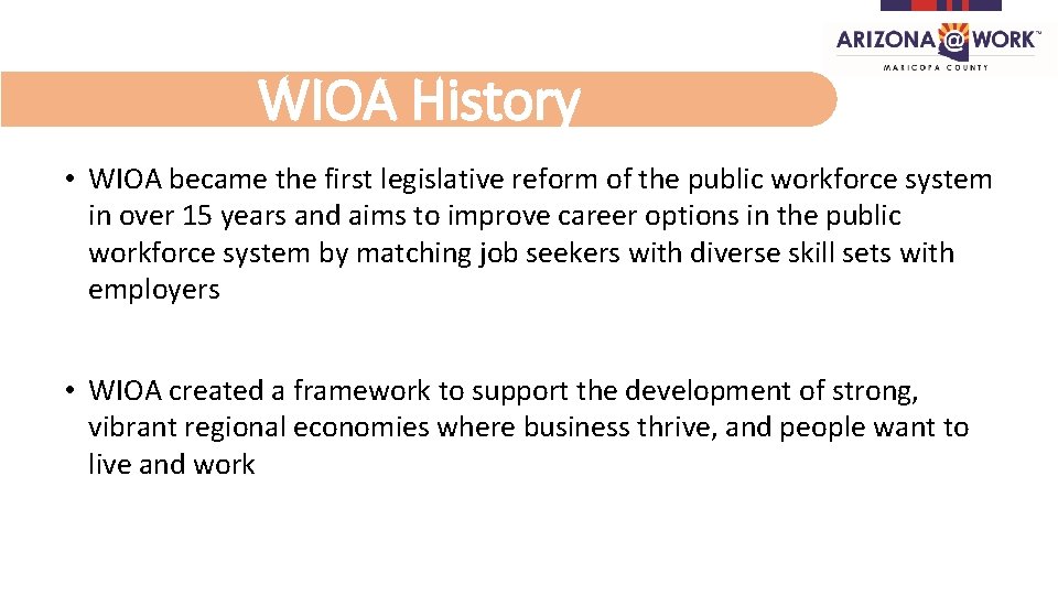 WIOA History • WIOA became the first legislative reform of the public workforce system