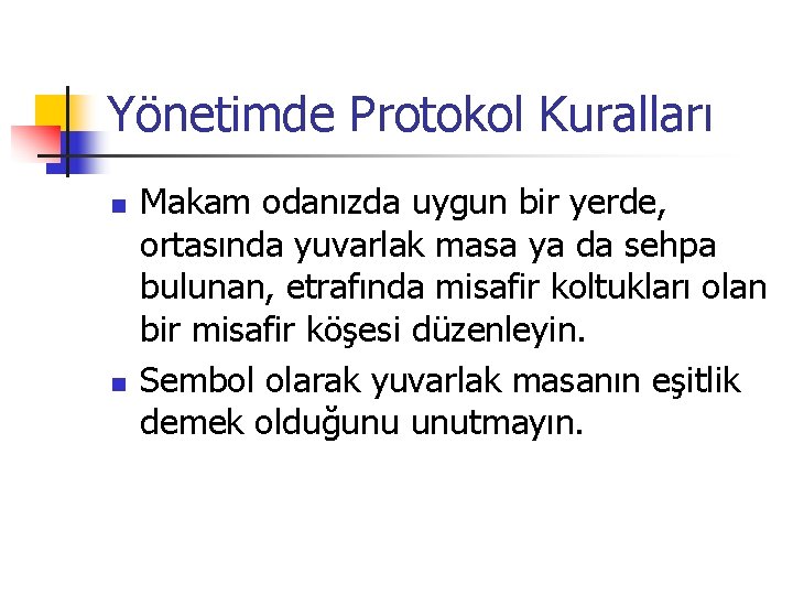 Yönetimde Protokol Kuralları n n Makam odanızda uygun bir yerde, ortasında yuvarlak masa ya