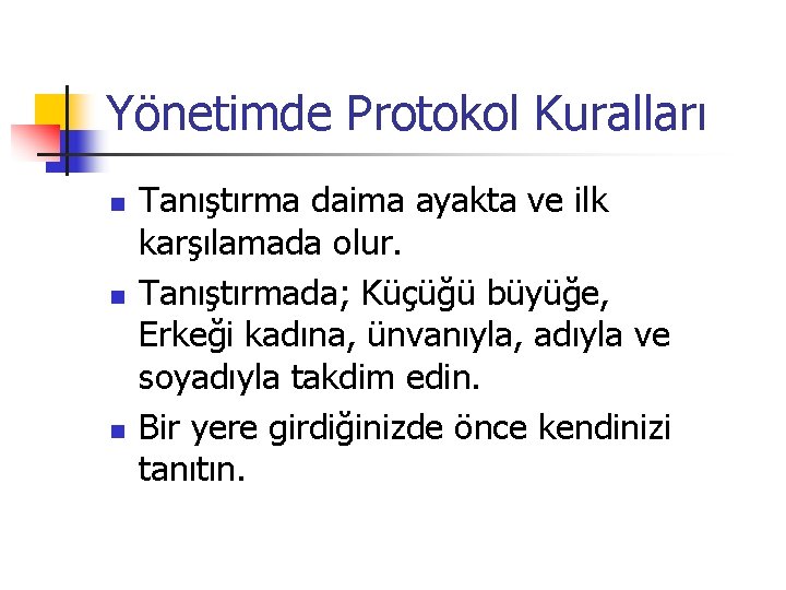 Yönetimde Protokol Kuralları n n n Tanıştırma daima ayakta ve ilk karşılamada olur. Tanıştırmada;