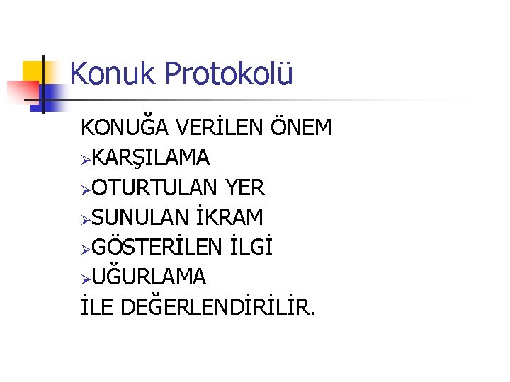 Konuk Protokolü KONUĞA VERİLEN ÖNEM ØKARŞILAMA ØOTURTULAN YER ØSUNULAN İKRAM ØGÖSTERİLEN İLGİ ØUĞURLAMA İLE