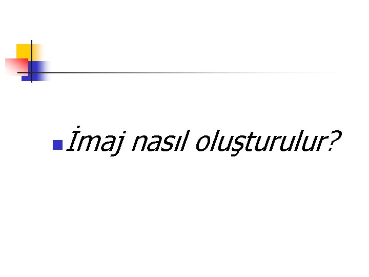 n İmaj nasıl oluşturulur? 