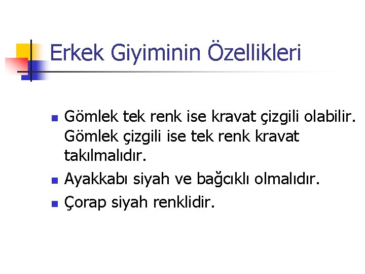 Erkek Giyiminin Özellikleri n n n Gömlek tek renk ise kravat çizgili olabilir. Gömlek