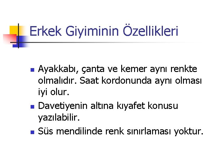 Erkek Giyiminin Özellikleri n n n Ayakkabı, çanta ve kemer aynı renkte olmalıdır. Saat