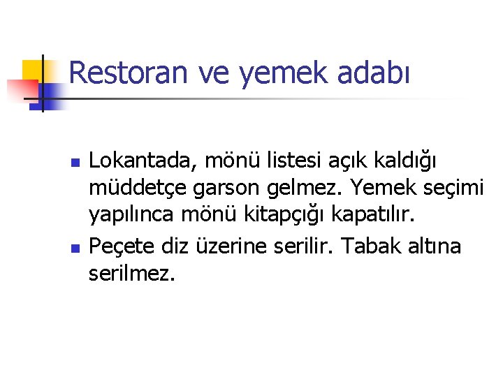 Restoran ve yemek adabı n n Lokantada, mönü listesi açık kaldığı müddetçe garson gelmez.