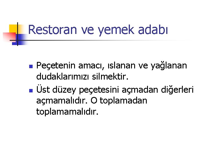 Restoran ve yemek adabı n n Peçetenin amacı, ıslanan ve yağlanan dudaklarımızı silmektir. Üst