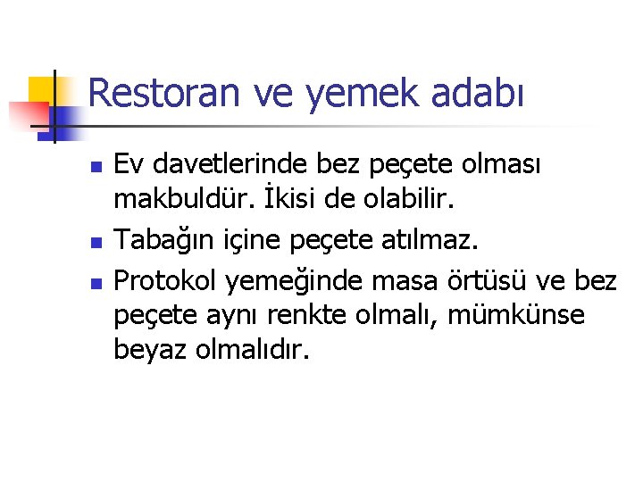 Restoran ve yemek adabı n n n Ev davetlerinde bez peçete olması makbuldür. İkisi