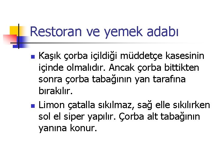 Restoran ve yemek adabı n n Kaşık çorba içildiği müddetçe kasesinin içinde olmalıdır. Ancak