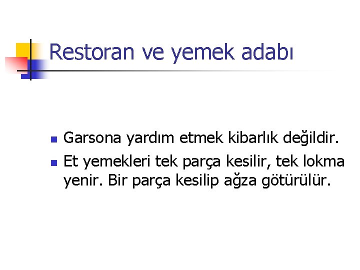 Restoran ve yemek adabı n n Garsona yardım etmek kibarlık değildir. Et yemekleri tek
