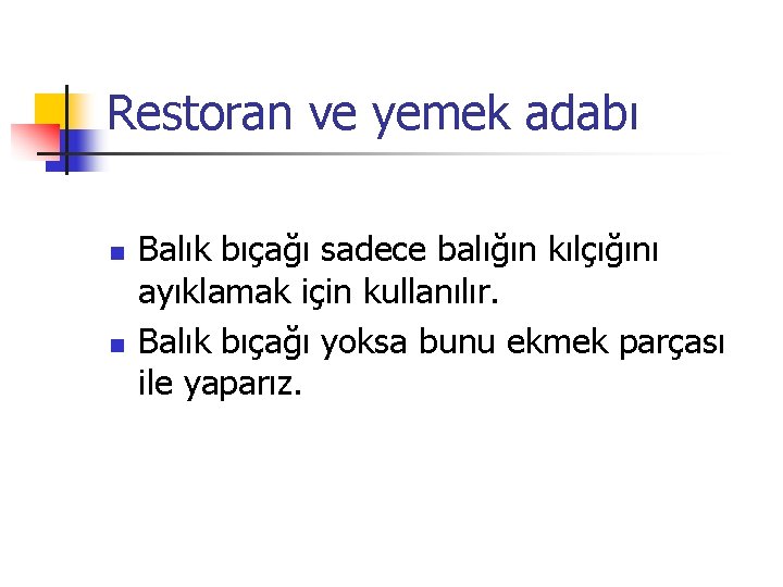 Restoran ve yemek adabı n n Balık bıçağı sadece balığın kılçığını ayıklamak için kullanılır.