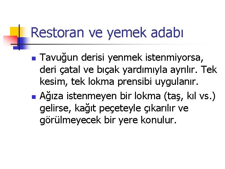 Restoran ve yemek adabı n n Tavuğun derisi yenmek istenmiyorsa, deri çatal ve bıçak
