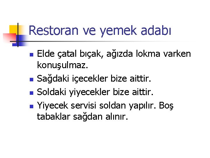 Restoran ve yemek adabı n n Elde çatal bıçak, ağızda lokma varken konuşulmaz. Sağdaki