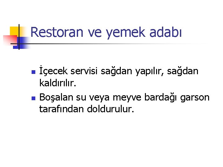 Restoran ve yemek adabı n n İçecek servisi sağdan yapılır, sağdan kaldırılır. Boşalan su