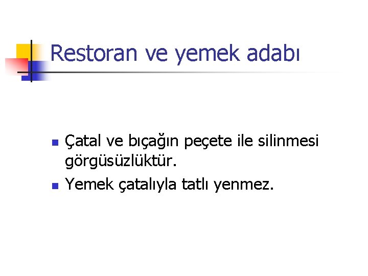 Restoran ve yemek adabı n n Çatal ve bıçağın peçete ile silinmesi görgüsüzlüktür. Yemek