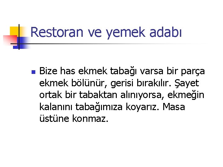 Restoran ve yemek adabı n Bize has ekmek tabağı varsa bir parça ekmek bölünür,