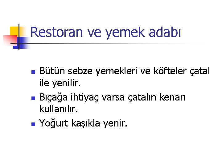 Restoran ve yemek adabı n n n Bütün sebze yemekleri ve köfteler çatal ile