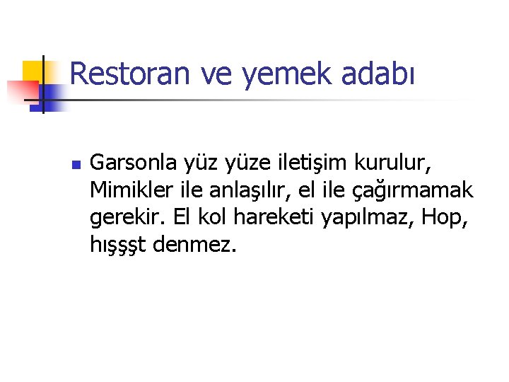 Restoran ve yemek adabı n Garsonla yüze iletişim kurulur, Mimikler ile anlaşılır, el ile