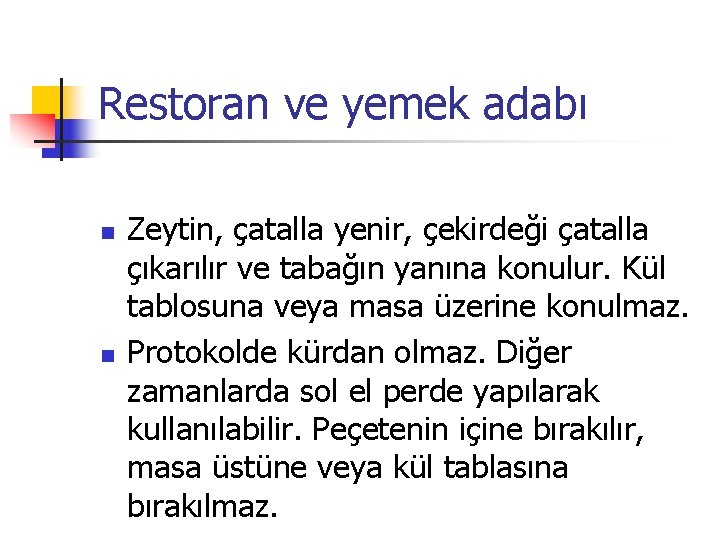 Restoran ve yemek adabı n n Zeytin, çatalla yenir, çekirdeği çatalla çıkarılır ve tabağın