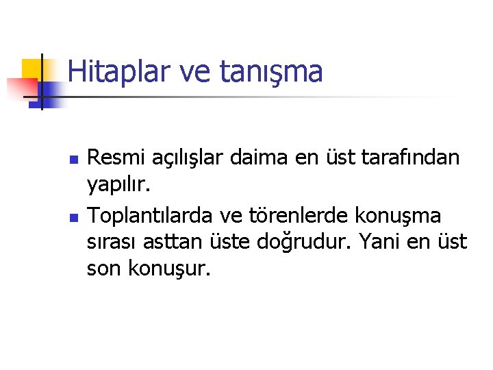 Hitaplar ve tanışma n n Resmi açılışlar daima en üst tarafından yapılır. Toplantılarda ve