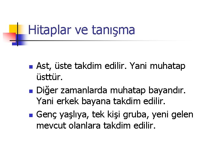 Hitaplar ve tanışma n n n Ast, üste takdim edilir. Yani muhatap üsttür. Diğer