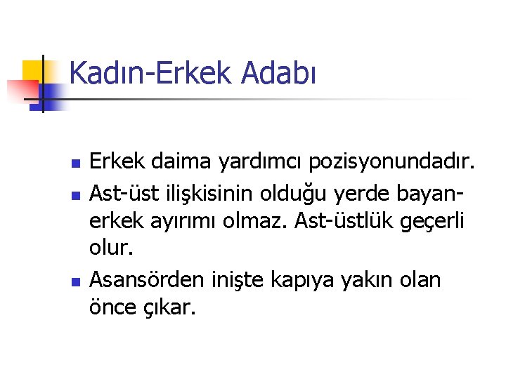 Kadın-Erkek Adabı n n n Erkek daima yardımcı pozisyonundadır. Ast-üst ilişkisinin olduğu yerde bayanerkek