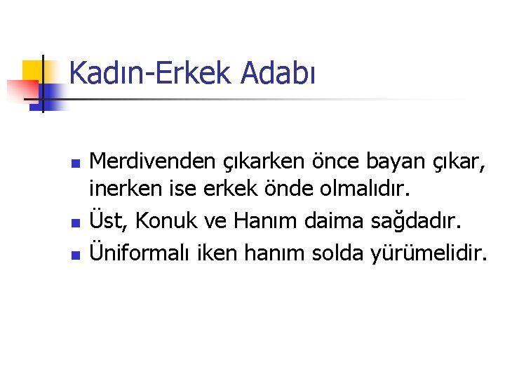 Kadın-Erkek Adabı n n n Merdivenden çıkarken önce bayan çıkar, inerken ise erkek önde