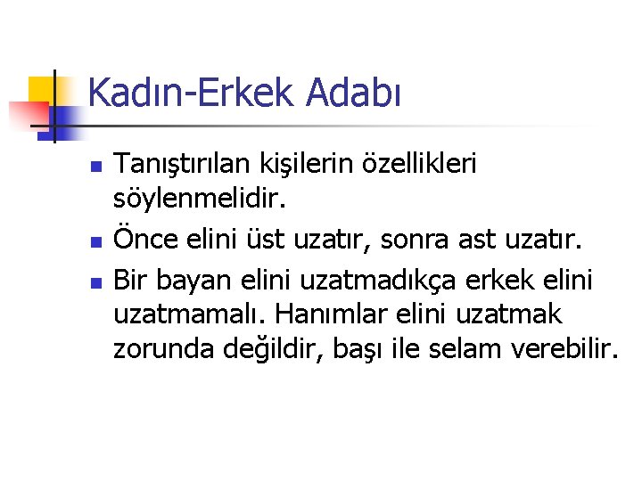 Kadın-Erkek Adabı n n n Tanıştırılan kişilerin özellikleri söylenmelidir. Önce elini üst uzatır, sonra