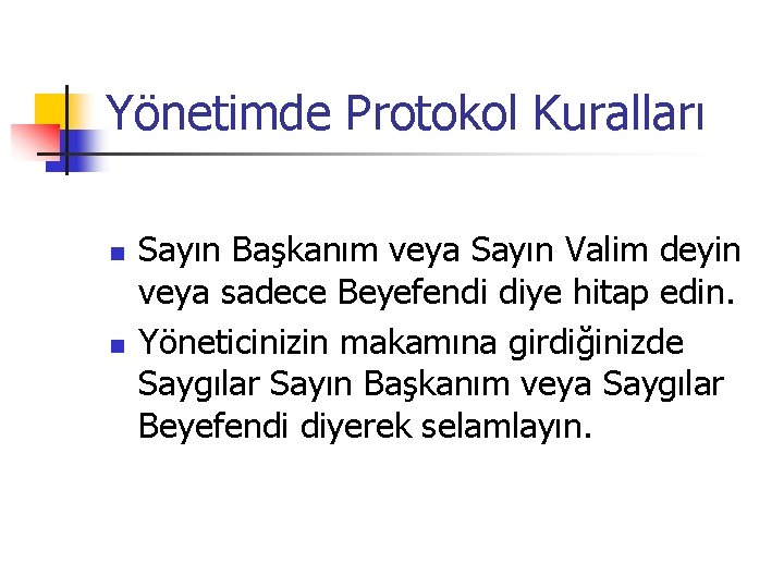 Yönetimde Protokol Kuralları n n Sayın Başkanım veya Sayın Valim deyin veya sadece Beyefendi