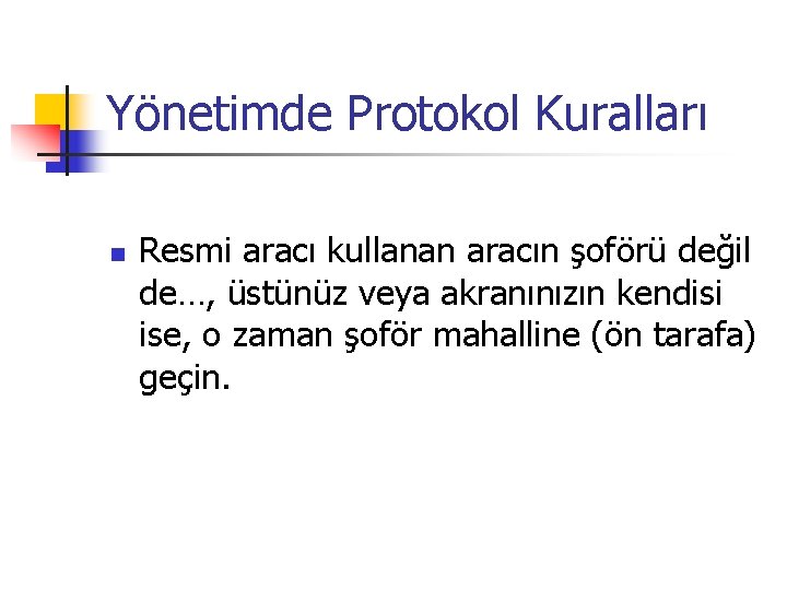 Yönetimde Protokol Kuralları n Resmi aracı kullanan aracın şoförü değil de…, üstünüz veya akranınızın