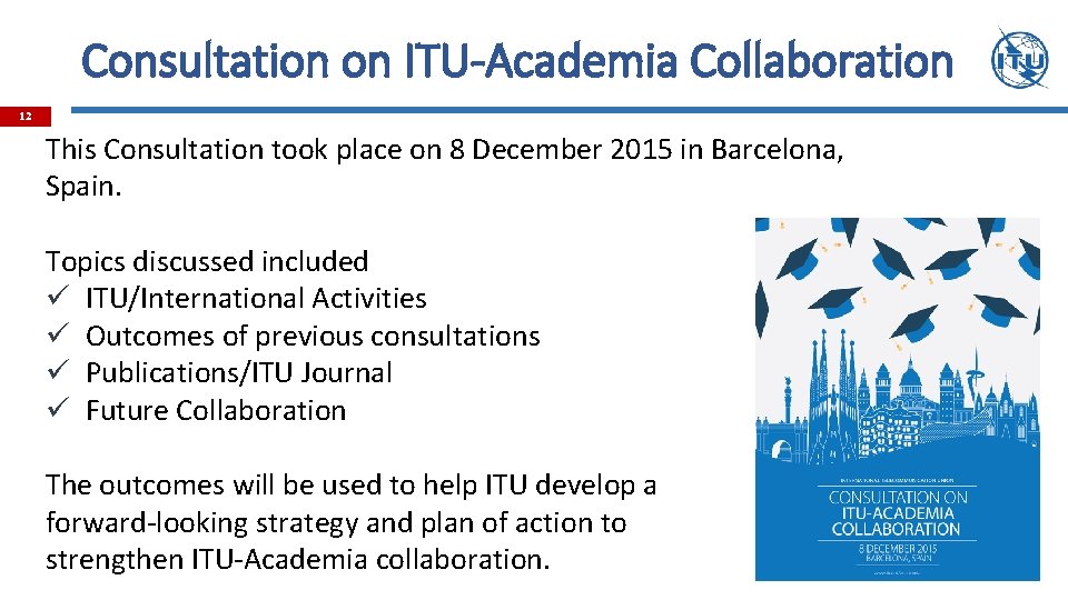 Consultation on ITU-Academia Collaboration 12 This Consultation took place on 8 December 2015 in