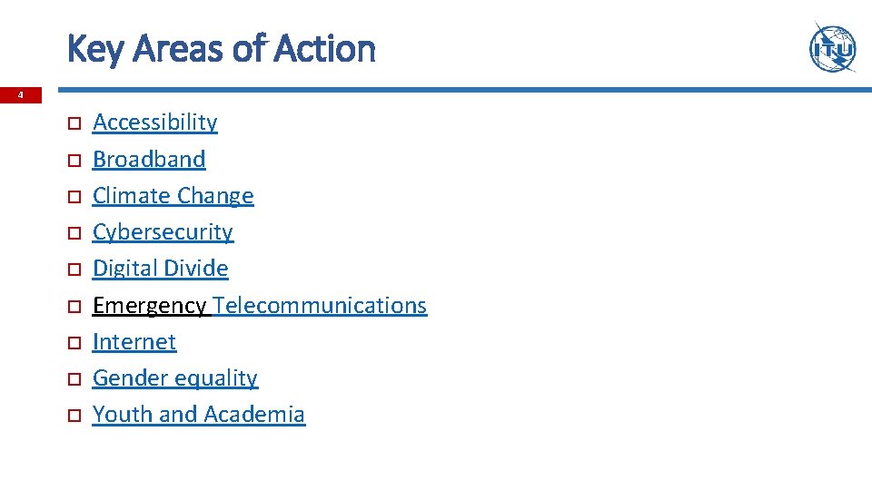 Key Areas of Action 4 Accessibility Broadband Climate Change Cybersecurity Digital Divide Emergency Telecommunications