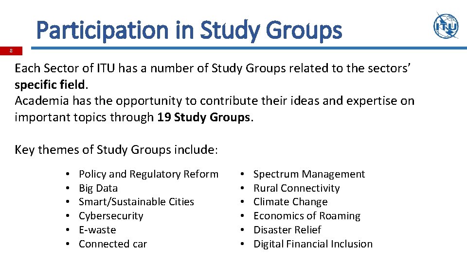 Participation in Study Groups 8 Each Sector of ITU has a number of Study