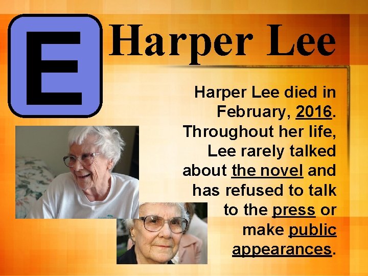 E Harper Lee died in February, 2016. Throughout her life, Lee rarely talked about E Harper Lee died in February, 2016. Throughout her life, Lee rarely talked about