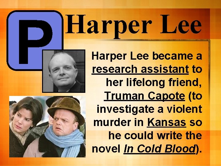 P Harper Lee became a research assistant to her lifelong friend, Truman Capote (to P Harper Lee became a research assistant to her lifelong friend, Truman Capote (to