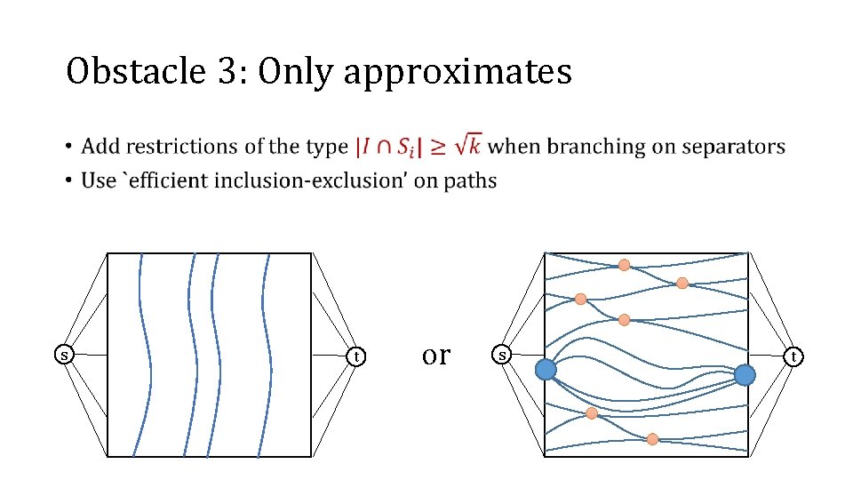 Obstacle 3: Only approximates • s t or s t 
