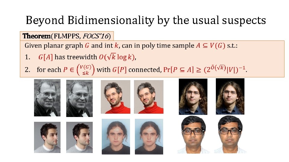 Beyond Bidimensionality by the usual suspects Theorem(FLMPPS, FOCS’ 16) • 