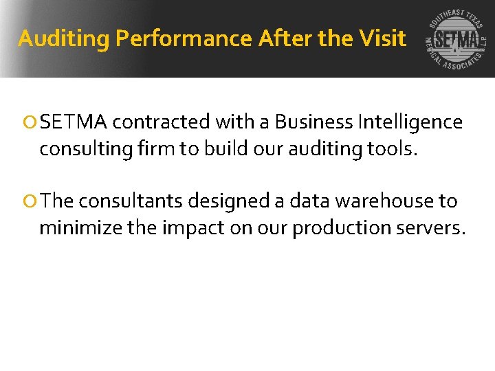 Auditing Performance After the Visit SETMA contracted with a Business Intelligence consulting firm to