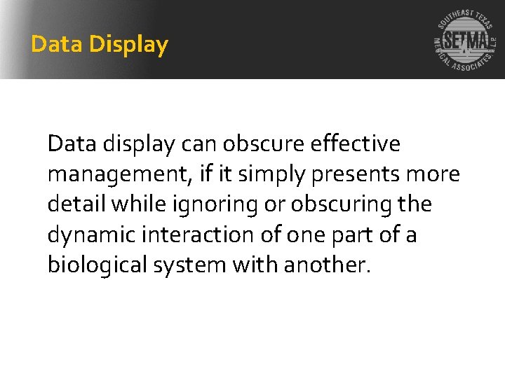 Data Display Data display can obscure effective management, if it simply presents more detail