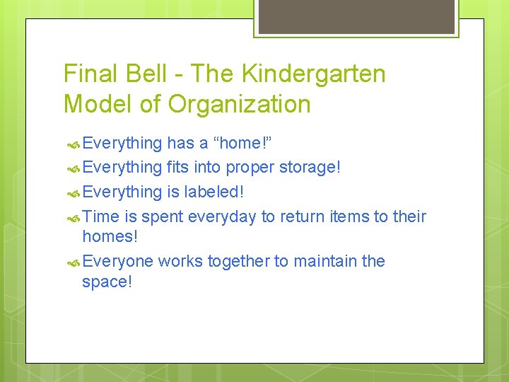 Final Bell - The Kindergarten Model of Organization Everything has a “home!” Everything fits