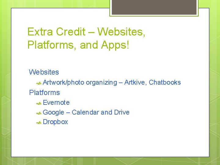 Extra Credit – Websites, Platforms, and Apps! Websites Artwork/photo organizing – Artkive, Chatbooks Platforms