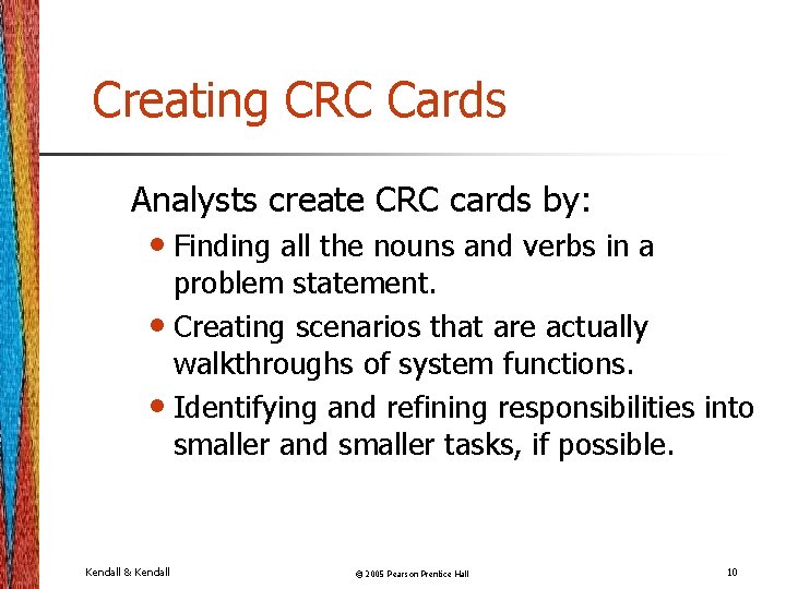 Creating CRC Cards Analysts create CRC cards by: • Finding all the nouns and