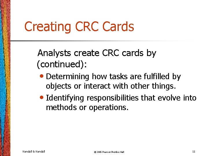 Creating CRC Cards Analysts create CRC cards by (continued): • Determining how tasks are