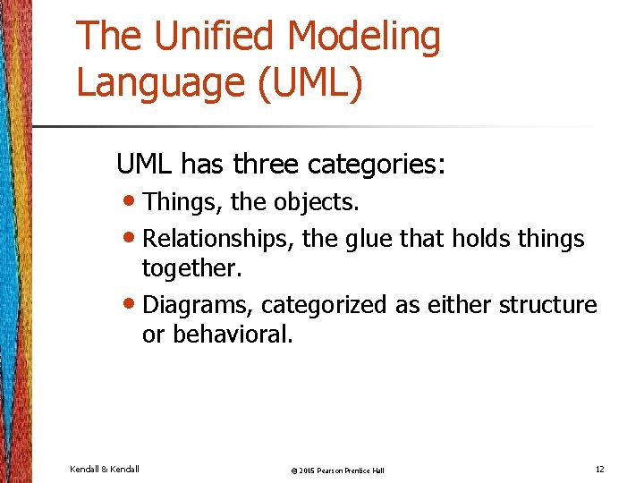 The Unified Modeling Language (UML) UML has three categories: • Things, the objects. •