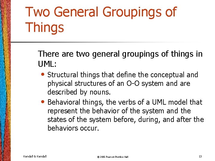Two General Groupings of Things There are two general groupings of things in UML: