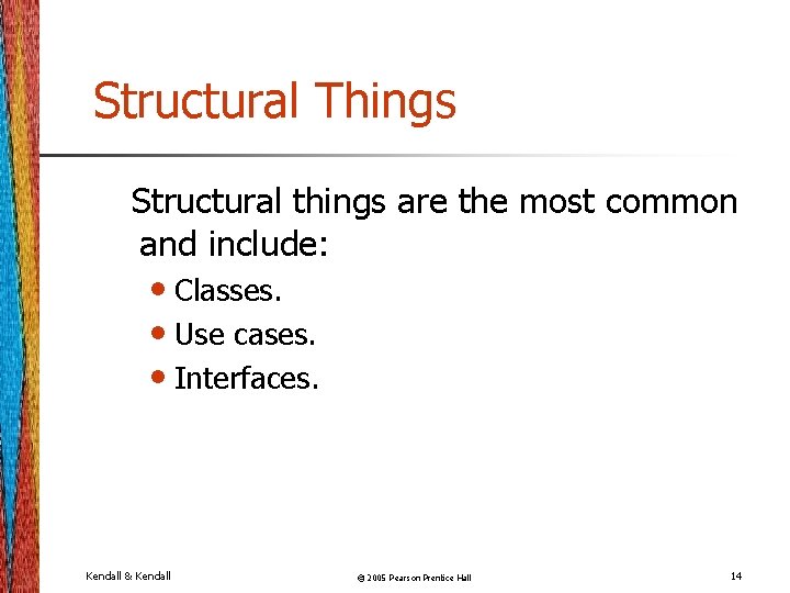 Structural Things Structural things are the most common and include: • Classes. • Use