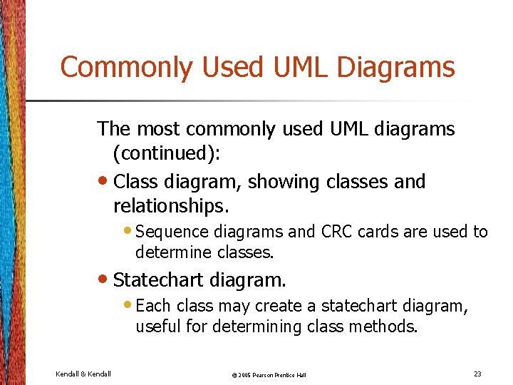 Commonly Used UML Diagrams The most commonly used UML diagrams (continued): • Class diagram,
